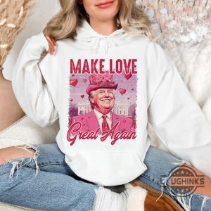 make love great again funny trump valentines shirt