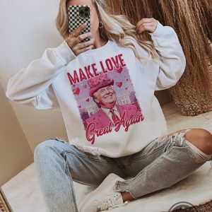 make love great again funny trump valentines shirt