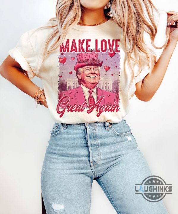 make love great again funny trump valentines shirt