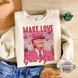 make love great again funny trump valentines shirt