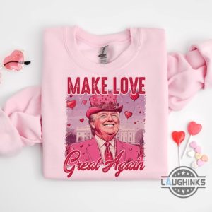 make love great again funny trump valentines shirt