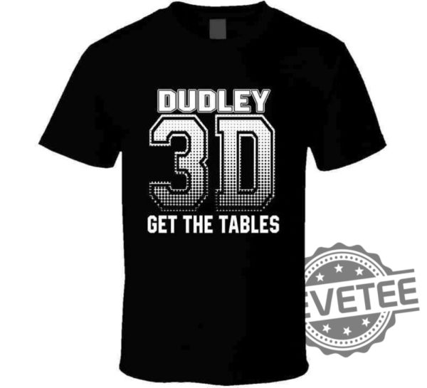 Dudley Boyz Shirt Dudley 3D Get The Tables Wrestling Tshirt Hoodie Sweatshirt Tee Gift For Fan Mens Womens Unique revetee 1 1