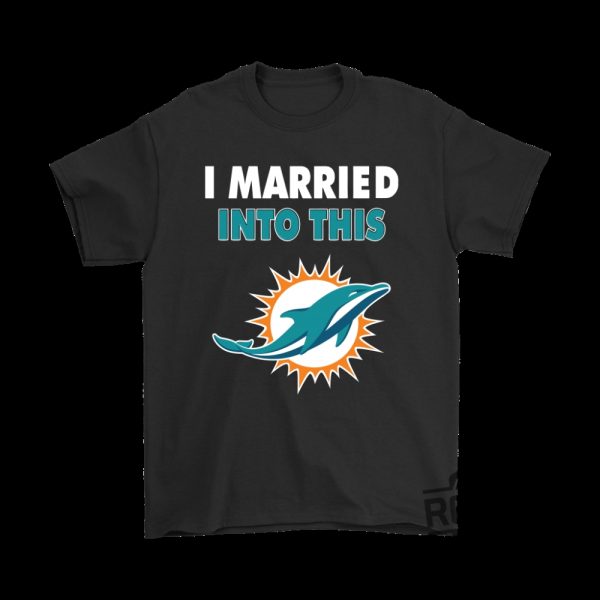 Miami Dolphins I Married Into This Tshirt Hoodie Sweatshirt Tee Gift For Fan Him Her Sweater Pullover Hoodies Unique revetee 1 1