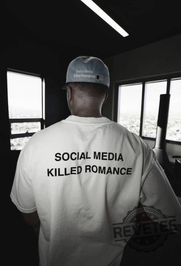 Social Media Killed Romance Tshirt Hoodie Sweatshirt Tee Gift For Men And Women Sweater Pullover Hoodie Unique revetee 1