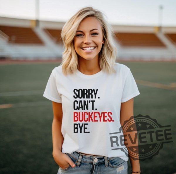 Sorry Cant Buckeyes Bye Tshirt Hoodie Sweatshirt Funny Gift For Ohio State Buckeyes Fan Sweater Merch Mens Womens Unique revetee 1