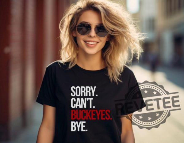 Sorry Cant Buckeyes Bye Tshirt Hoodie Sweatshirt Funny Gift For Ohio State Buckeyes Fan Sweater Merch Mens Womens Unique revetee 1 1