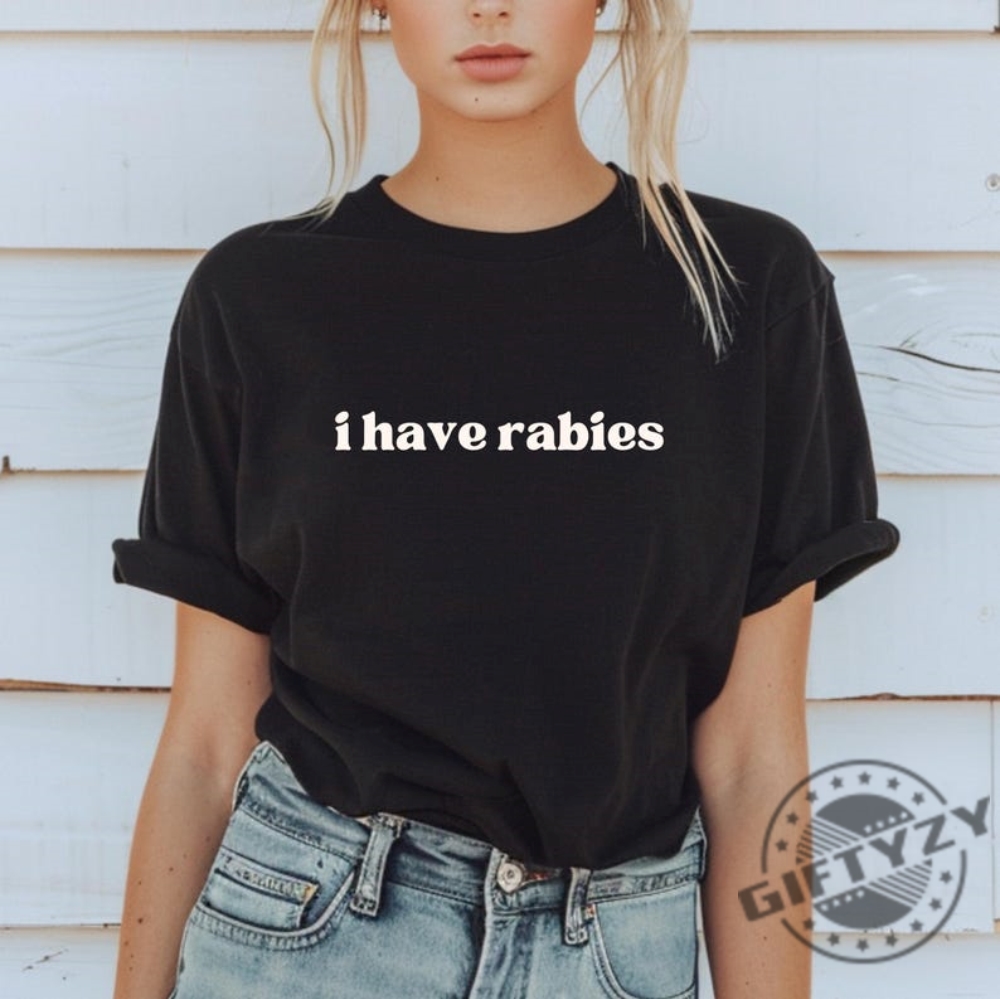 I Have Rabies Funny Shirt Unhinged Meme Sweatshirt Gift For Sister Grunge Y2k Clothing Weird Dark Humor Tee Sweatshirt Gift For Friend