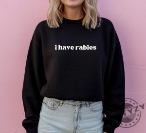 I Have Rabies Funny Shirt Unhinged Meme Sweatshirt Gift For Sister Grunge Y2k Clothing Weird Dark Humor Tee Sweatshirt Gift For Friend giftyzy 3