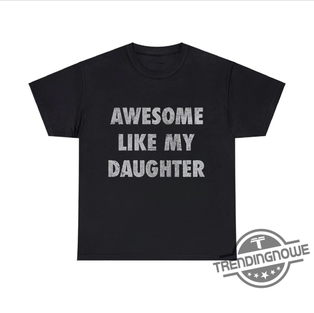Awesome Like My Daughter Shirt - Fun And Heartwarming Parent Child Tee 7 Awesome Like My Daughter Shirt – Fun and Heartwarming Parent Child Tee