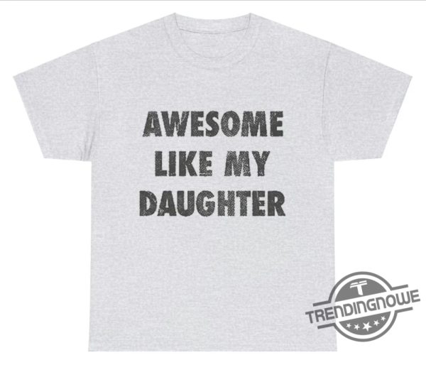 Awesome Like My Daughter Shirt Fun And Heartwarming Parent Child Tee trendingnowe 2