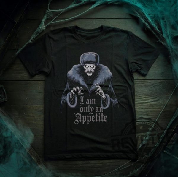 I Am Only An Appetite Nosferatu Inspired Horror Movie Unisex Tee Tshirt Hoodie Sweatshirt Count Orlak Vampire Dracula Goth Gothic Gifts revetee 1 1