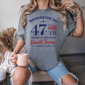 Inauguration Day Tshirt President Donald Trump Sweatshirt Trump Supporter Hoodie 47Th Us President Inauguration Shirt giftyzy 4