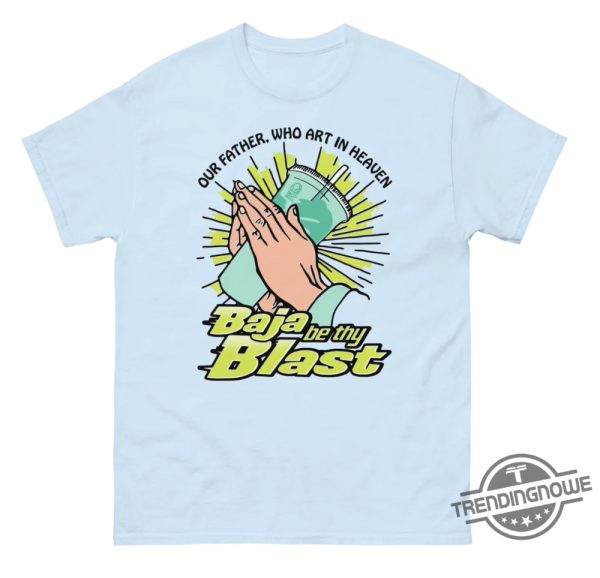 Our Father Who Art In Heaven Baja Be Thy Blast Shirt trendingnowe 3