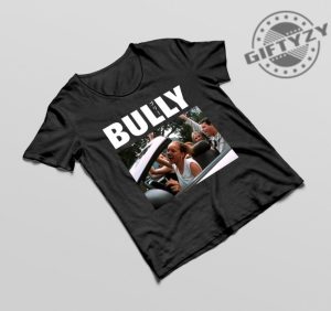 Bully Movie Bully Tee Movie Gift Ideas For Friends Shirt giftyzy 3