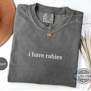 i have rabies funny t shirt sweatshirt hoodie