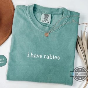 i have rabies funny t shirt sweatshirt hoodie