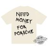 Need Money For Porsche Shirt trendingnowe 3
