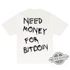 Need Money For Bitcoin Shirt trendingnowe 2