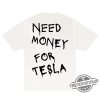 Need Money For Tesla Shirt trendingnowe 2
