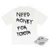 Need Money For Toyota Shirt 1 Need Money For Toyota Shirt trendingnowe 2