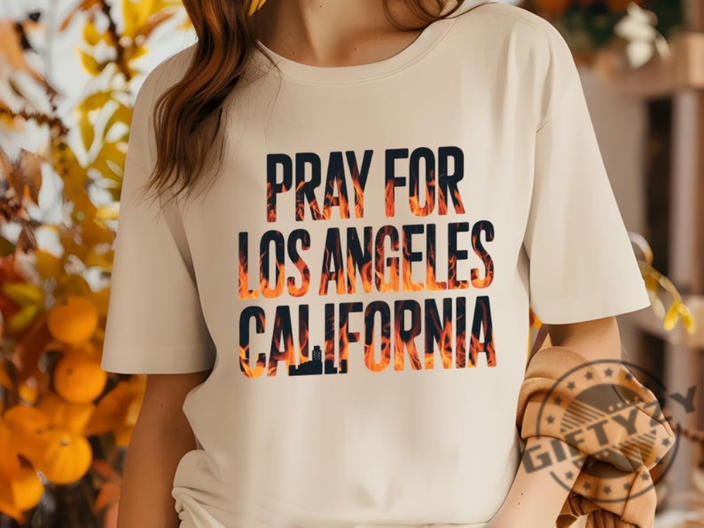 Pray For California Support La Firefighters Tee