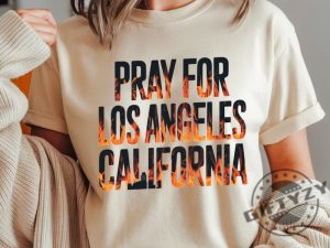 Pray For California Support La Firefighters Tee giftyzy 3