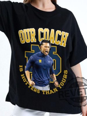 Notre Dame Fighting Irish Our Coach Is Hotter Than Yours Marcus Freeman Tshirt Hoodie Sweatshirt Tee Gift For Man Women Crewneck Unique revetee 1 1