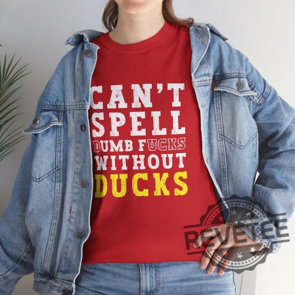 Ohio State Buckeyes Cant Spell Dumb Fuck Without Ducks Shirt Hoodie Sweatshirt Game Day Tee Ohio Lover Gift Funny Rivalry Tshirt Unique revetee 1 1