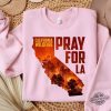 Los Angeles Wildfires Support Pray For California Shirt trendingnowe 3