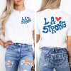 La Strong Tshirt Hoodie Sweatshirt Tee Pray For La Shirts La Firefighters Los Angeles Forest Fire Awareness Tees California Fire Support Group revetee 1