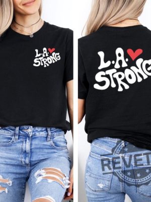 La Strong Tshirt Hoodie Sweatshirt Tee Pray For La Shirts La Firefighters Los Angeles Forest Fire Awareness Tees California Fire Support Group revetee 1 1