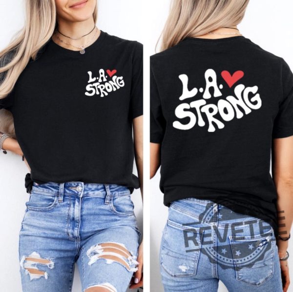 La Strong Tshirt Hoodie Sweatshirt Tee Pray For La Shirts La Firefighters Los Angeles Forest Fire Awareness Tees California Fire Support Group revetee 1 1