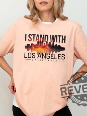 I Stand With Los Angeles Tshirt Hoodie Sweatshirt Pray For California Shirts Los Angeles Fire Recovery Crewneck Support La Firefighter Tee revetee 1 1