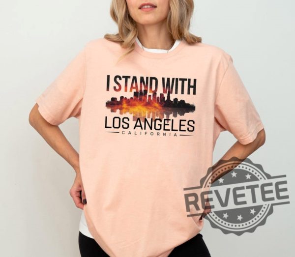 I Stand With Los Angeles Tshirt Hoodie Sweatshirt Pray For California Shirts Los Angeles Fire Recovery Crewneck Support La Firefighter Tee revetee 1 1