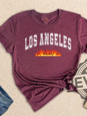 Los Angeles Strong Tshirt Hoodie Sweatshirt Forest Fire Awareness T Shirts Crewneck Los Angeles Support Group Tee Unique revetee 1 1