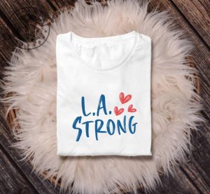 La Strong Los Angeles Forest Fire Awareness Tshirt giftyzy 2