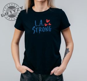 La Strong Los Angeles Forest Fire Awareness Tshirt giftyzy 6