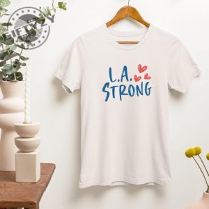 La Strong Los Angeles Forest Fire Awareness Tshirt giftyzy 7