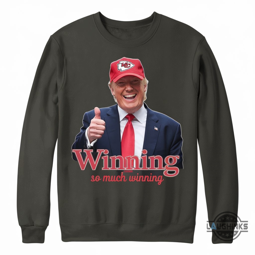 Winning So Much Winning Trump Kc Chiefs Shirt