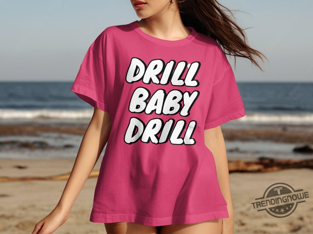President Trump Drill Baby Drill Shirt 7 President Trump Drill Baby Drill Shirt