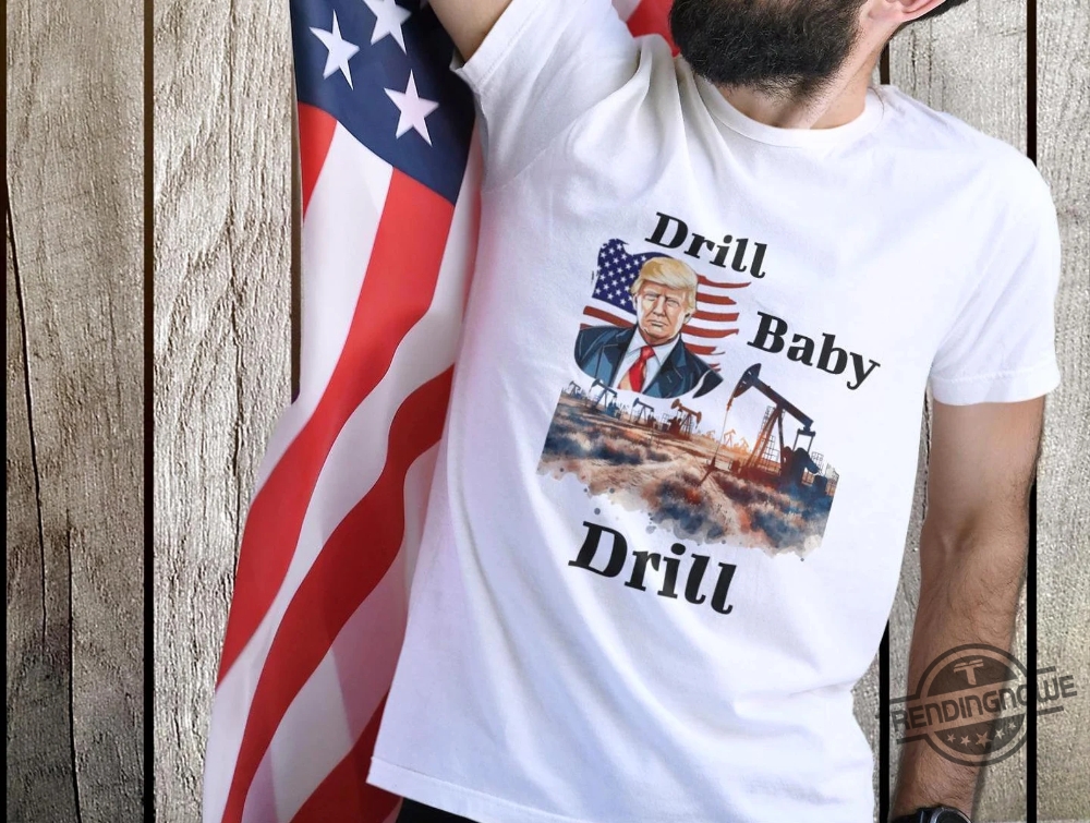Political Statement Trump Drill Baby Drill 2025 Shirt 7 Political Statement Trump Drill Baby Drill 2025 Shirt