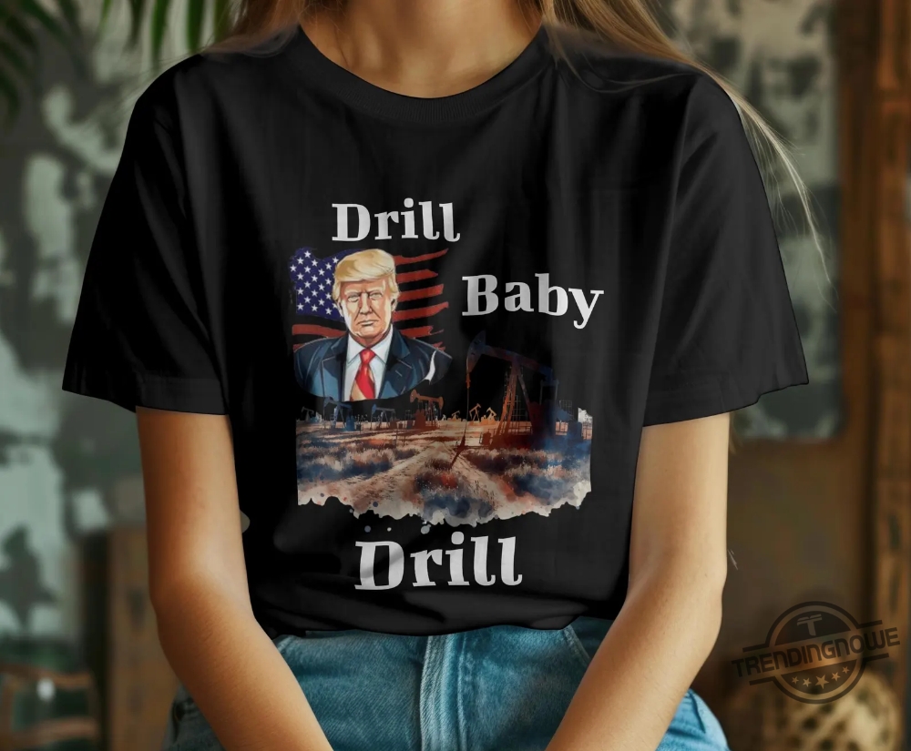 Political Statement Trump Drill Baby Drill 2025 Shirt 8 Political Statement Trump Drill Baby Drill 2025 Shirt