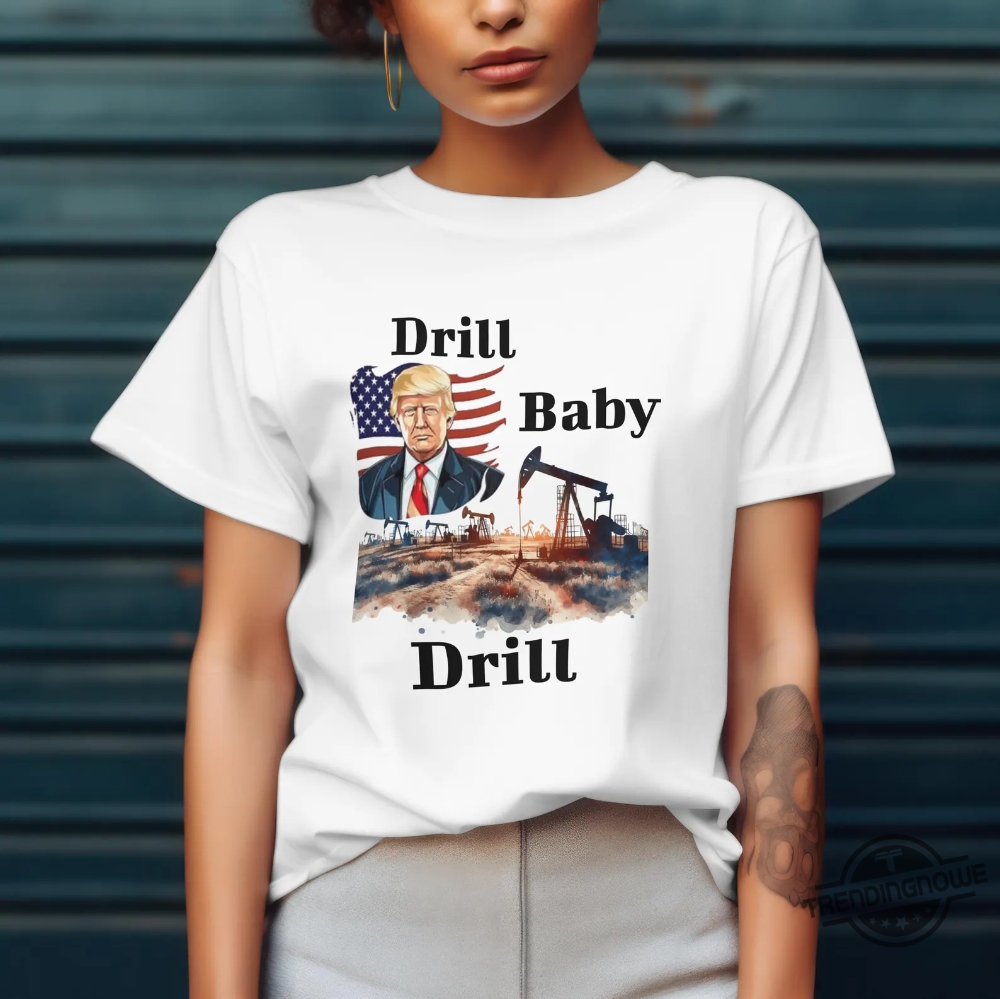Political Statement Trump Drill Baby Drill 2025 Shirt 9 Political Statement Trump Drill Baby Drill 2025 Shirt