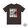 Oil Field Supporter Drill Baby Drill Shirt trendingnowe 2