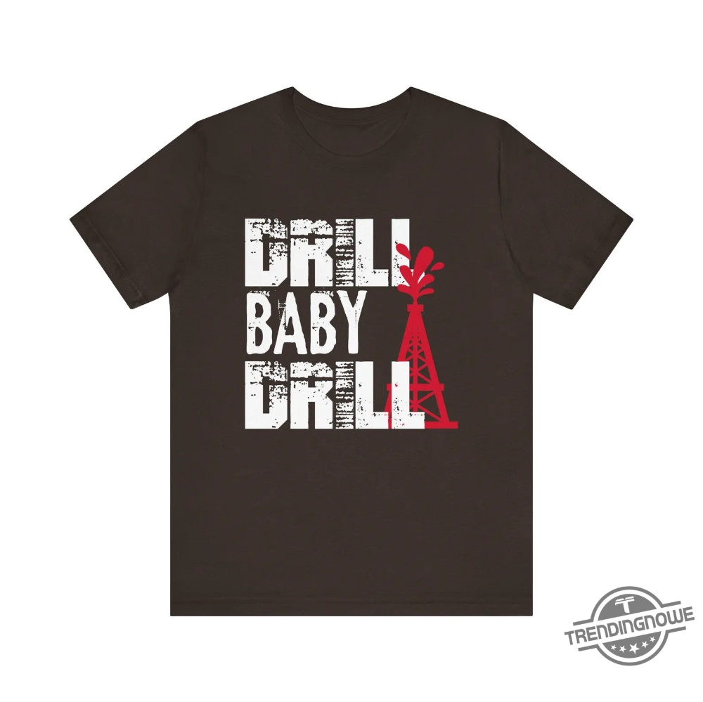 Oil Field Supporter Drill Baby Drill Shirt 8 Oil Field Supporter Drill Baby Drill Shirt