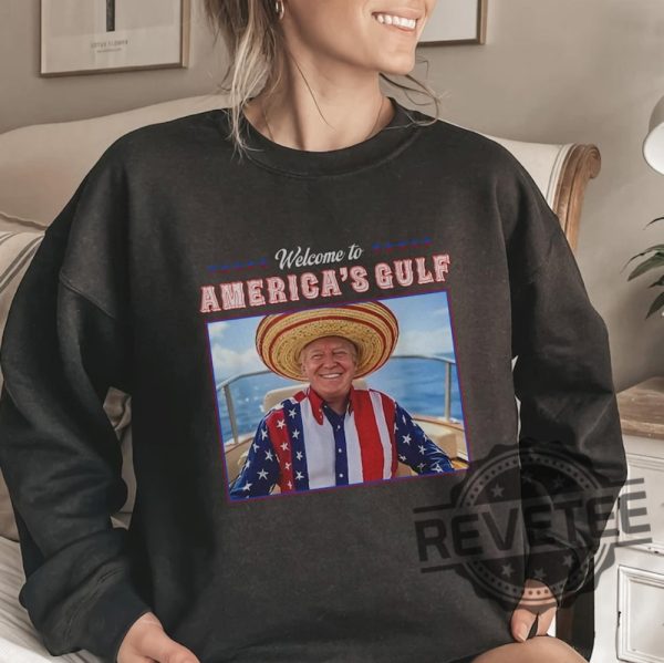 Welcome To The Gulf Of America Trump Tshirt Hoodie Sweatshirt Tee Gift For Mens Womens Gulf Of American Usa Mexico Trump Patriotic Unisex Tees revetee 1 1