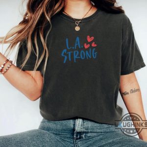 l.a strong los angeles forest fire awareness shirt