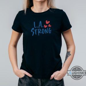 l.a strong los angeles forest fire awareness shirt