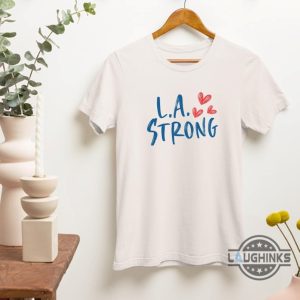 l.a strong los angeles forest fire awareness shirt