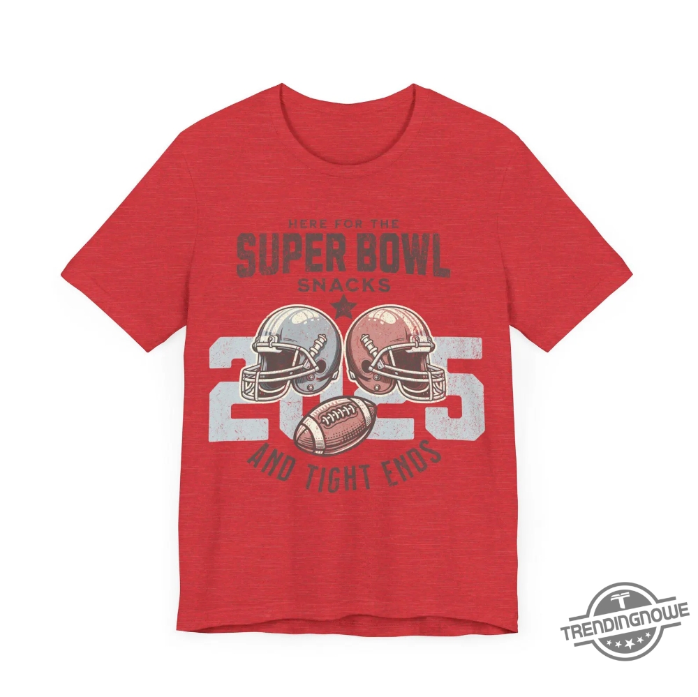 Here For The Super Bowl Snacks 2025 Shirt 8 Here For The Super Bowl Snacks 2025 Shirt